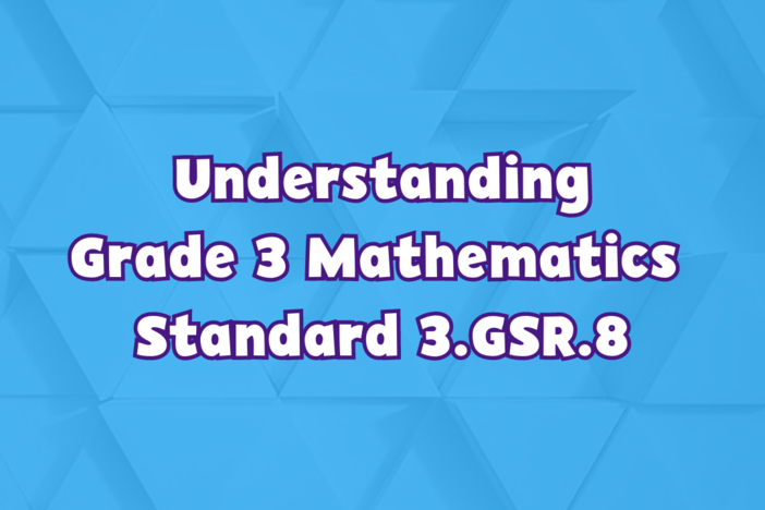 Understanding Grade 3 Mathematics Standard 3.GSR.8