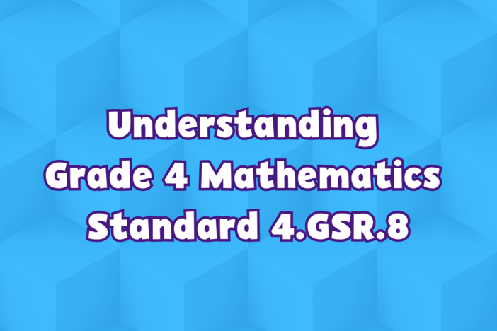 Understanding Grade 4 Mathematics Standard 4.GSR.8
