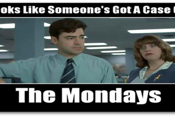 Get rid of your case of the Mondays!