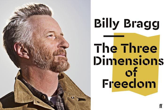 Singer-songwriter, activist, and author Billy Bragg is out with a new work: a political pamphlet titled "The Three Dimensions of Freedom."