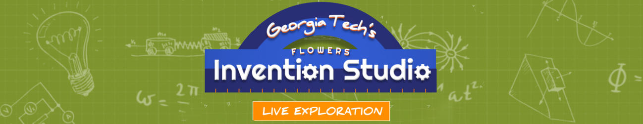 Live Exploration: Georgia Tech's Invention Studio