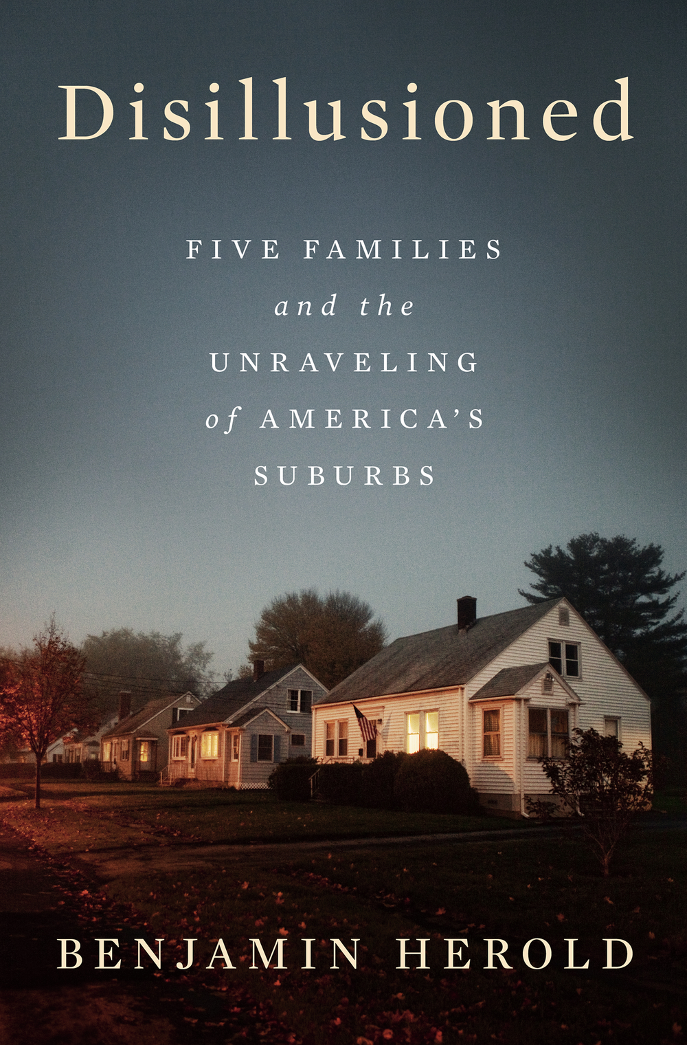 Disillusioned: Five Families and the Unraveling of America's Suburbs