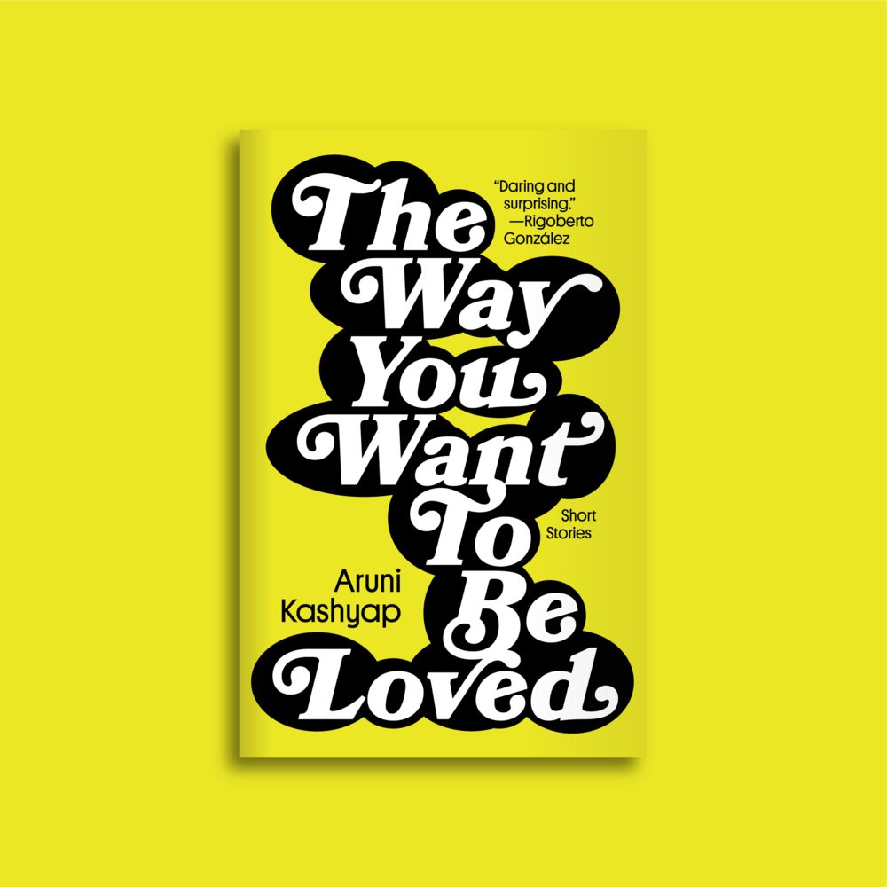 The Way You Want To Be Loved by Aruni Kashyap
