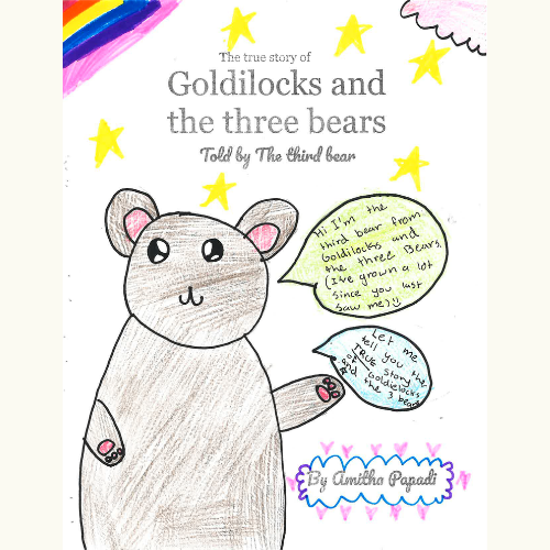 Third Grade - 1st Place Winner: The True Story of Goldilocks and the Three Bears Told by the Third Bear by Amitha Papadi 