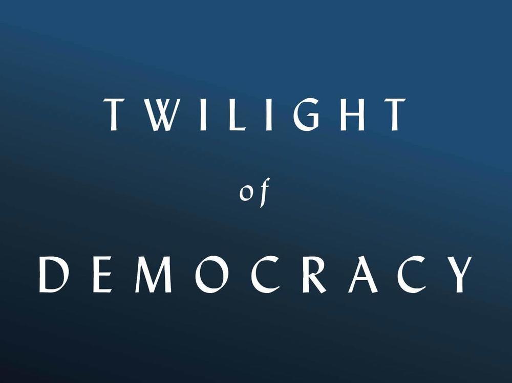 <em>Twilight of Democracy: The Seductive Lure of Authoritarianism</em> by Anne Applebaum
