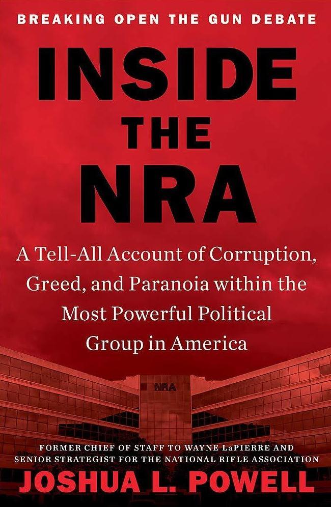 <em>Inside the NRA: A Tell-All Account of Corruption, Greed, and Paranoia Within the Most Powerful Political Group in America</em> by Joshua Powell