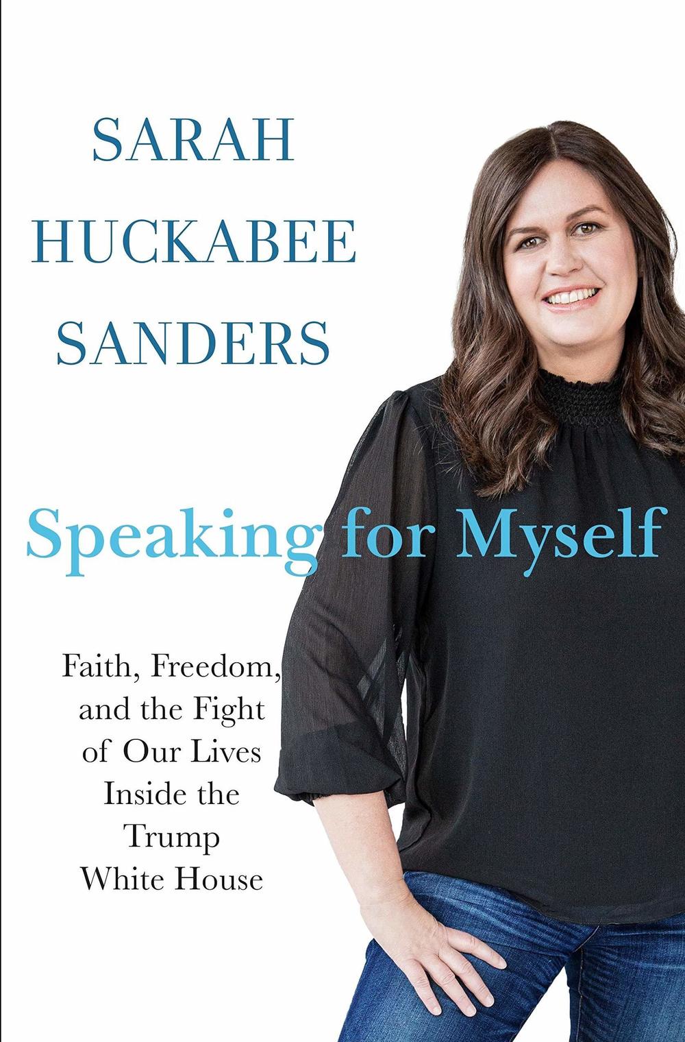 <em>Speaking for Myself: Faith, Freedom, and the Fight of Our Lives Inside the Trump White House,</em> by Sarah Huckabee Sanders