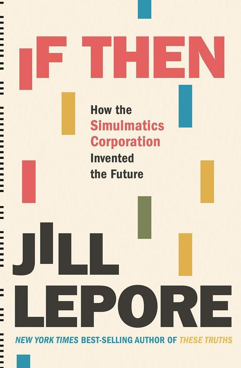 <em>If Then: How the Simulmatics Corporation Invented the Future </em>by Jill Lepore