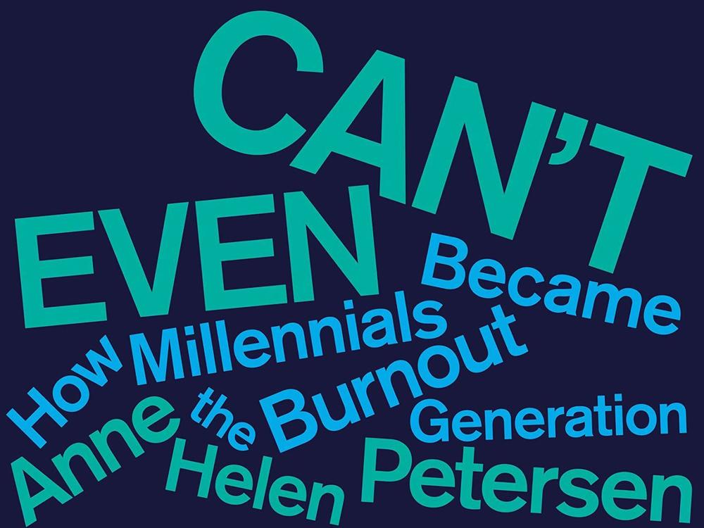 <em>Can't Even: How Millennials Became the Burnout Generation,</em> by Anne Helen Petersen