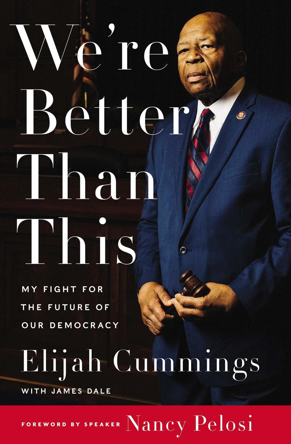 <em>We're Better Than This: My Fight for the Future of Our Democracy,</em> Elijah Cummings