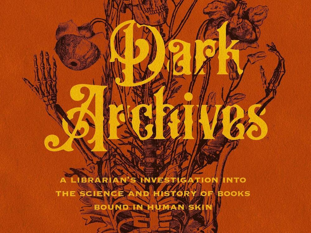 <em>Dark Archives: A Librarian's Investigation into the Science and History of Books Bound in Human Skin,</em> by Megan Rosenbloom