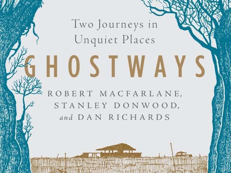 <em>Ghostways: Two Journeys in Unquiet Places,</em> by Robert Macfarlane, Stanley Donwood (illustrator) and Dan Richards