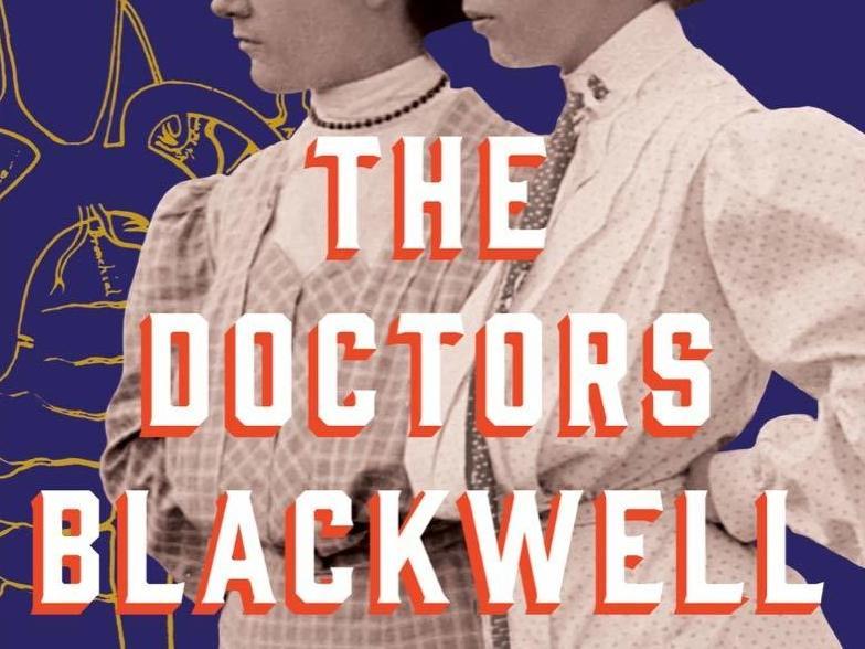 <em>The Doctors Blackwell: How Two Pioneering Sisters Brought Medicine to Women and Women to Medicine,</em> by Janice P. Nimura