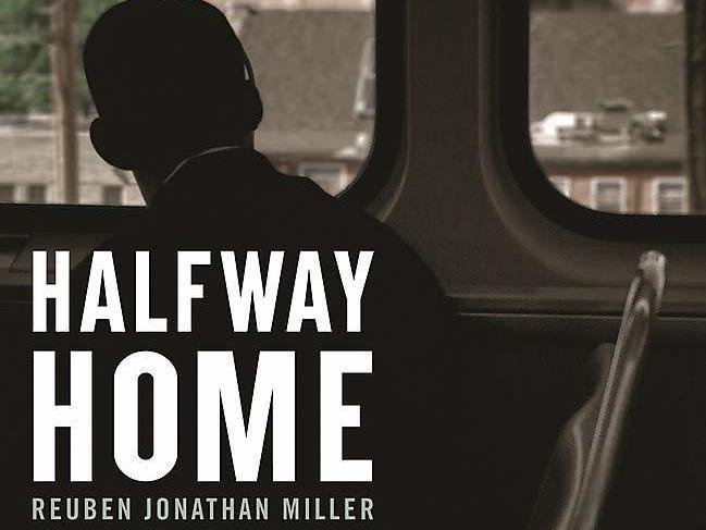 <em>Halfway Home: Race, Punishment, and the Afterlife of Mass Incarceration,</em> by Reuben Jonathan Miller
