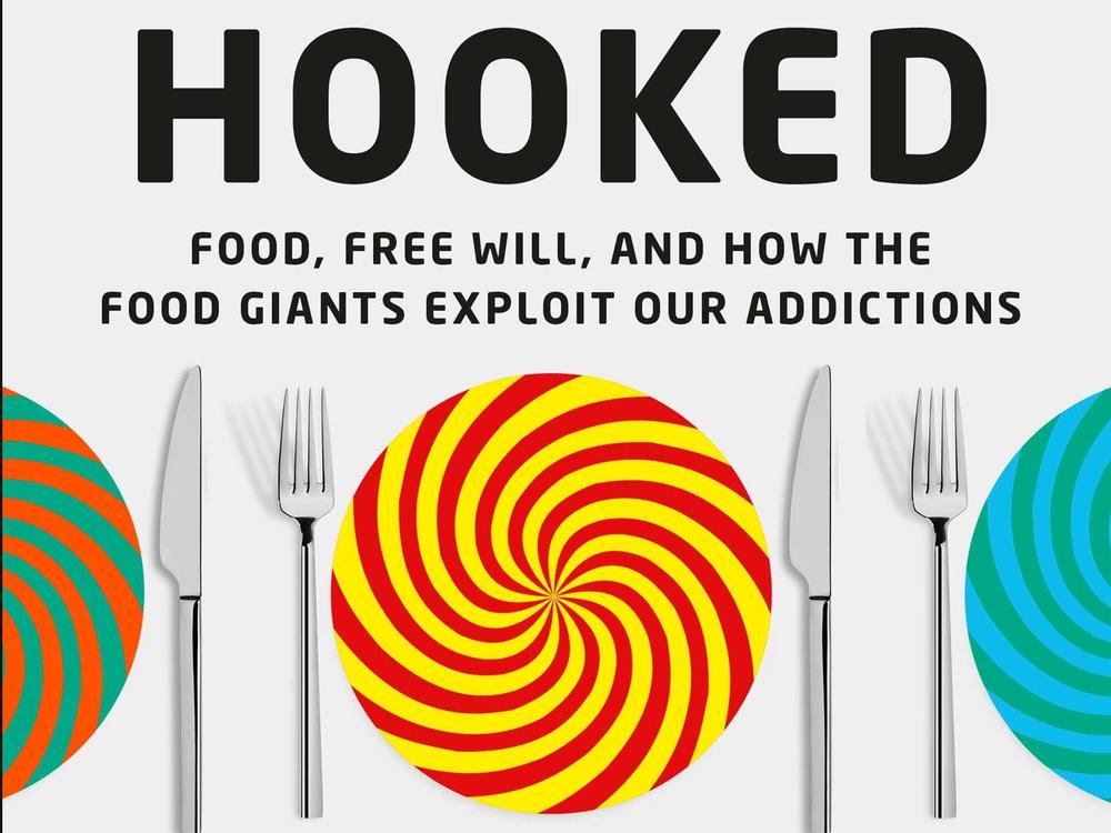 <em>Hooked: Food, Free Will, and How the Food Giants Exploit Our Addictions,</em> by Michael Moss