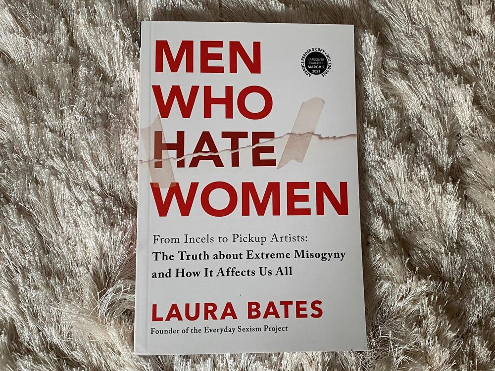 <em>Men Who Hate Women: From Incels to Pickup Artists: The Truth about Extreme Misogyny and How it Affects Us All,</em> by Laura Bates