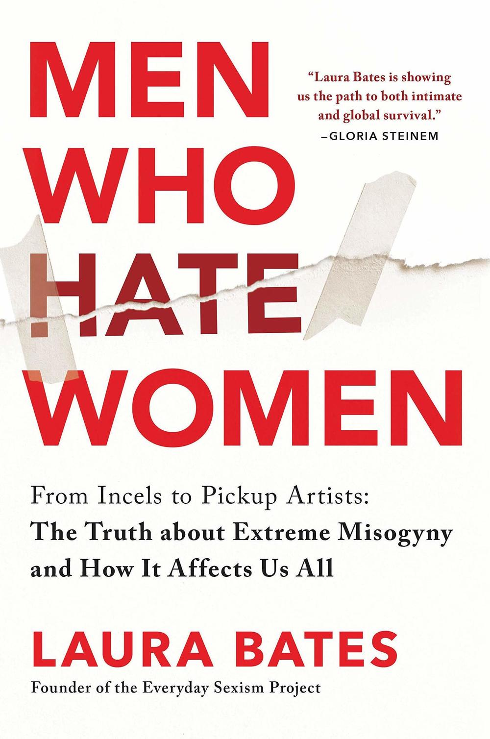 <em>Men Who Hate Women: From Incels to Pickup Artists: The Truth about Extreme Misogyny and How it Affects Us All</em>, by Laura Bates
