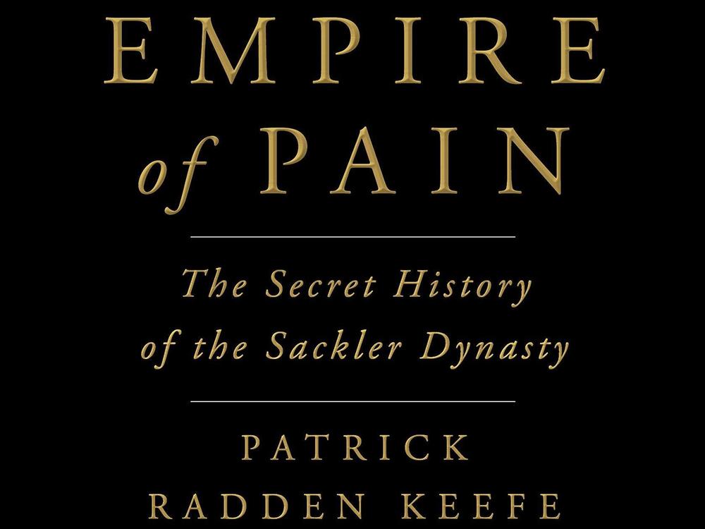 <em>Empire of Pain: The Secret History of the Sackler Dynasty</em> by Patrick Radden Keefe
