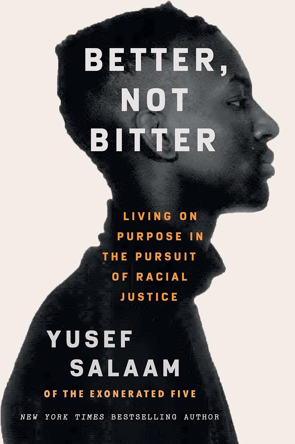 <em>Better, Not Bitter: Living on Purpose in the Pursuit of Racial Justice</em>, Yusef Salaam