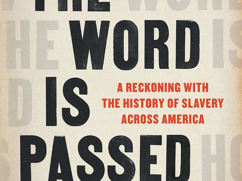<em>How the Word Is Passed: A Reckoning with the History of Slavery Across America</em>, by Clint Smith