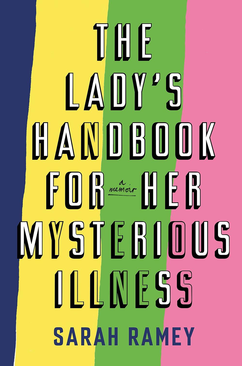 <em>The Lady's Handbook for Her Mysterious Illness</em> by Sarah Ramey