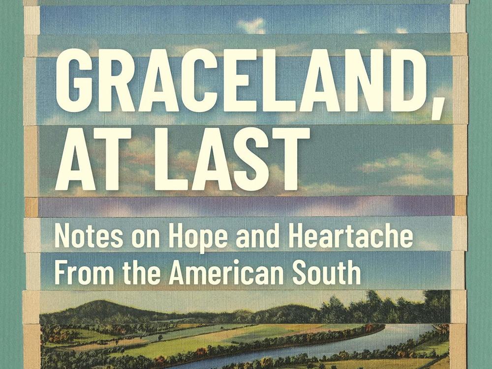 <em>Graceland, At Last: Notes on Hope and Heartache From the American South,</em> by Margaret Renkl