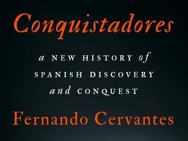 <em>Conquistadores: A New History of Spanish Discovery and Conquest,</em> by Fernando Cervantes