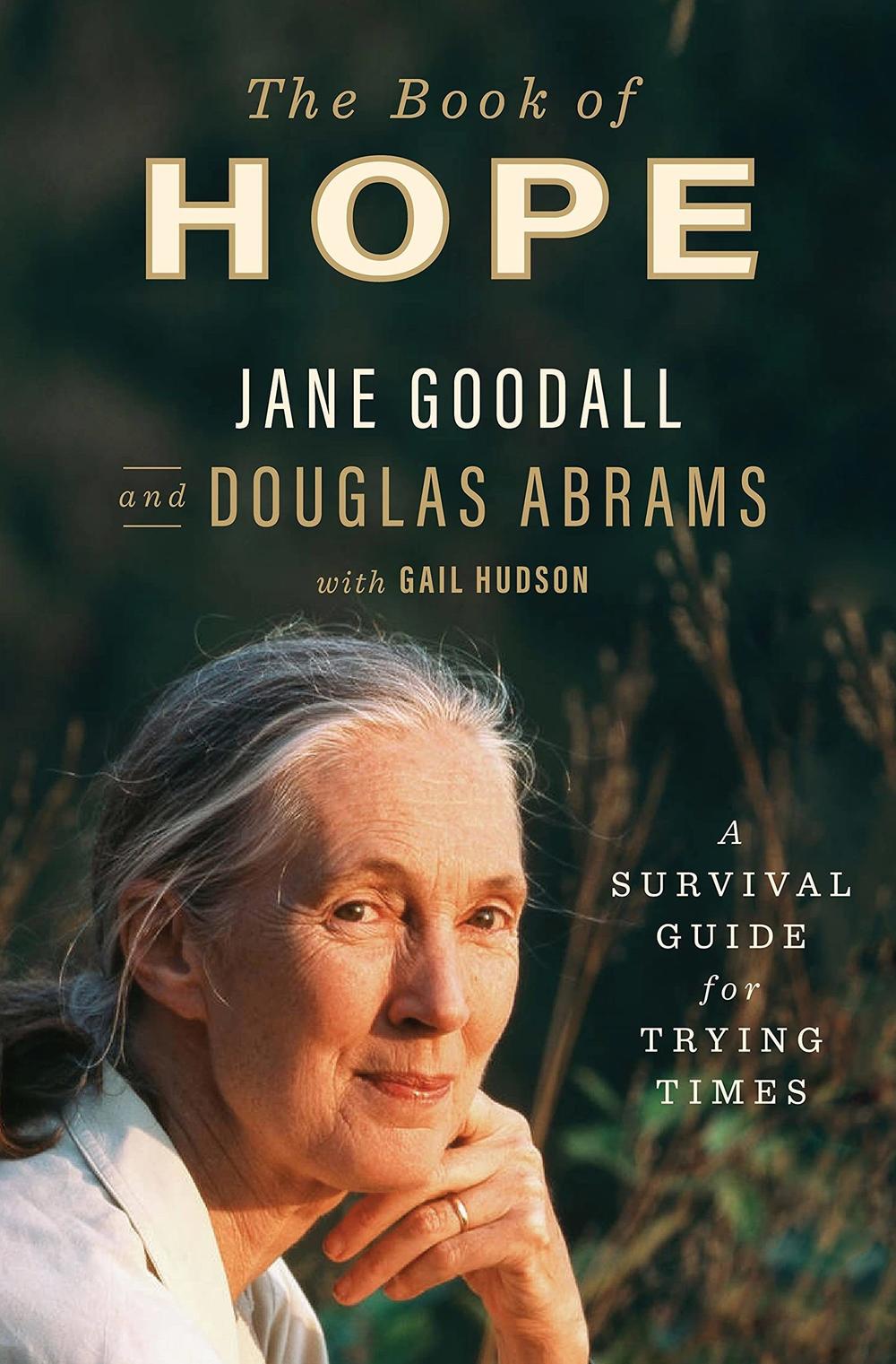 <em>The Book of Hope: A Survival Guide for Trying Times,</em> by Jane Goodall and Douglas Abrams, with Gail Hudson
