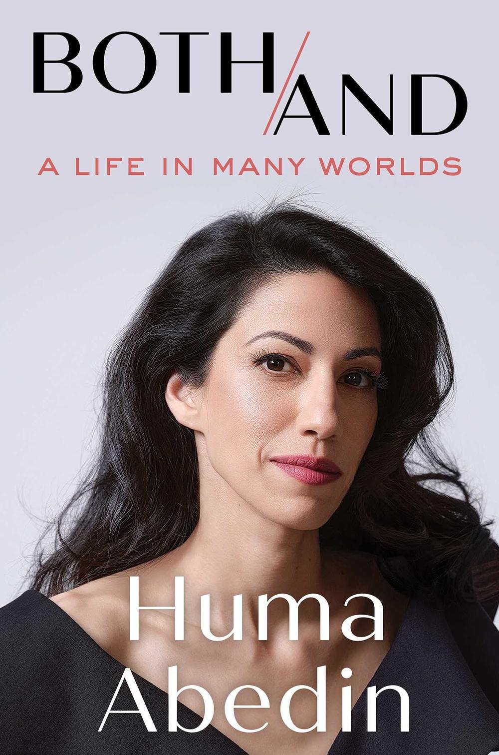 <em>Both/And: A Life in Many Worlds,</em> Huma Abedin