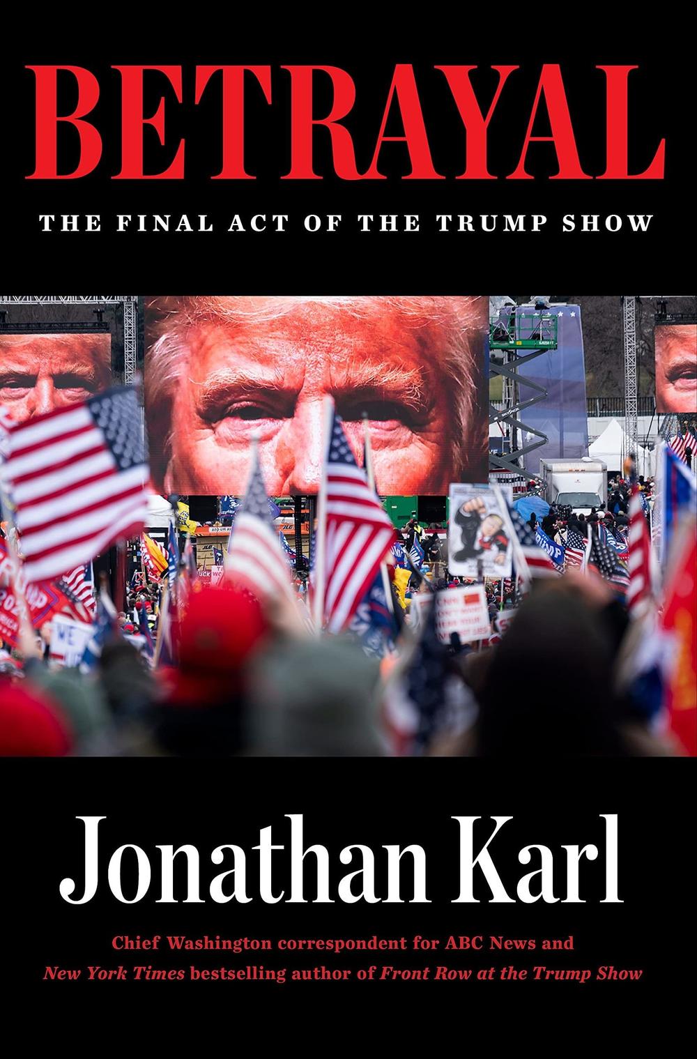 <em>Betrayal: The Final Act of the Trump Show,</em> by Jonathan Karl