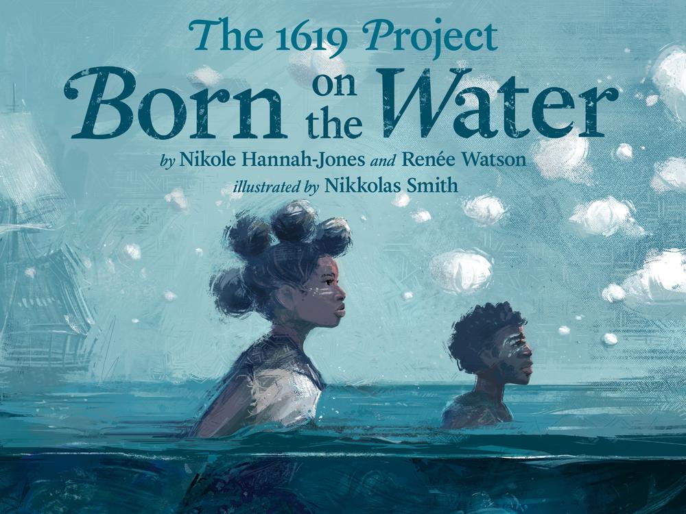 Authors Nikole Hannah-Jones and Renée Watson say it's important to be honest with children about the history of race and slavery in America.