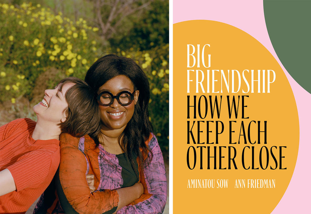 Ann Friedman (left) and Aminatou Sow are the authors of the book <em>Big Friendship: How We Keep Each Other Close. </em>