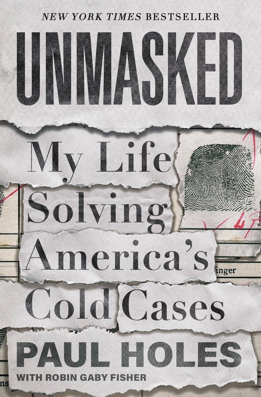 <em>Unmasked: My Life Solving America's Cold Cases</em>, by Paul Holes