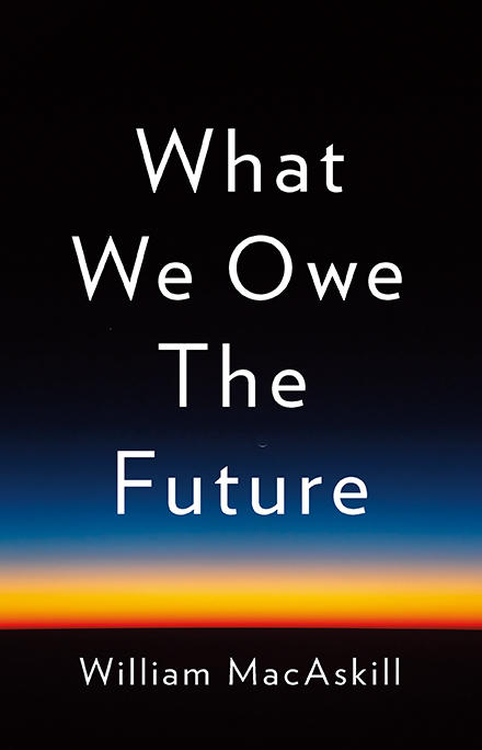 Philosopher William MacAskill's book, <em>What We Owe the Future</em>, urges today's humans to protect future humans — an idea he calls longtermism.