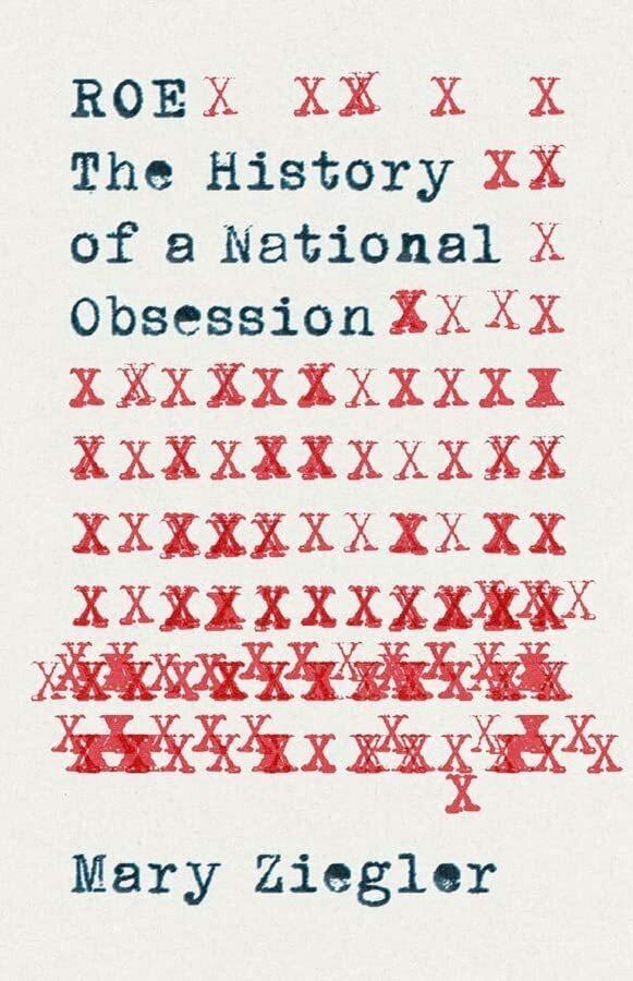 <em>Roe: The History of a National Obsession,</em> by Mary Ziegler