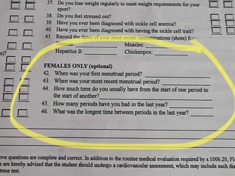 The part of the form that deals with menstrual cycles and had been optional. The Florida High School Athletic Association's board of directors voted to remove the questions about high school athletes' menstrual history.