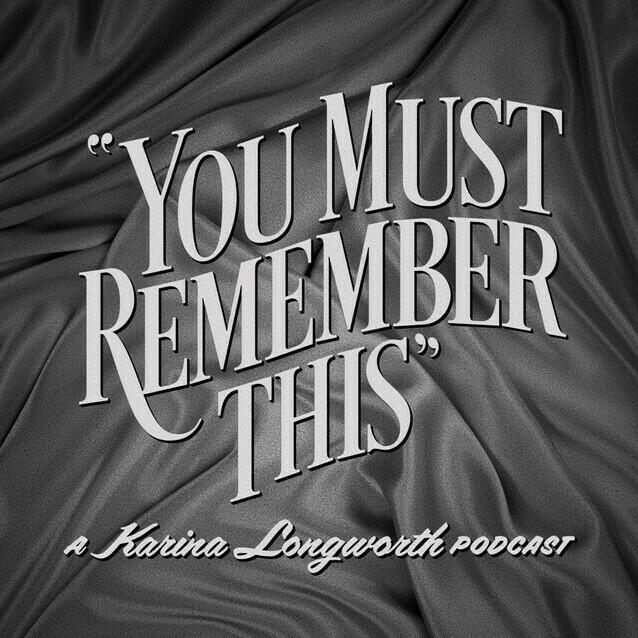 You Must Remember This, a Katrina Longworth podcast