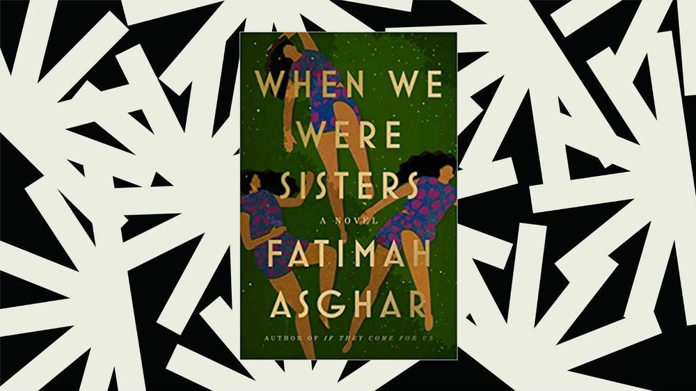<em>When We Were Sisters </em>by Fatimah Asghar