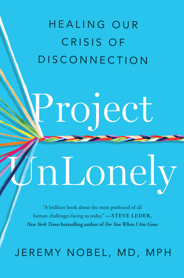 Dr. Jeremy Nobel's new book, <em>Project UnLonely</em>,<em> </em>offers a road map for making social connections.