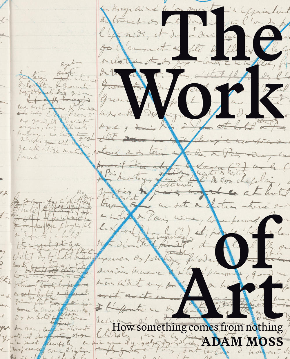 Adam Moss' <em>The Work of Art: How Something Comes from Nothing</em> features interviews with more than 40 creatives about their process, from blank page to final product.