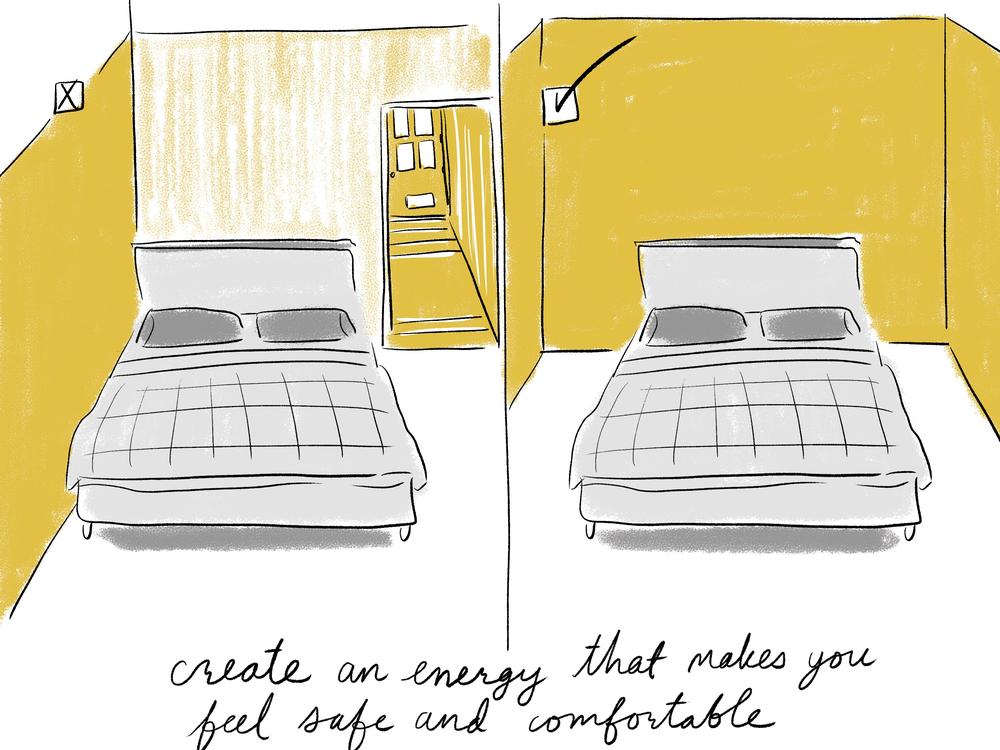 In a bedroom, always put your bed against a solid wall, says Tan. It's nice and sturdy and makes you feel in charge of the space. And don't put your head next to a door. 