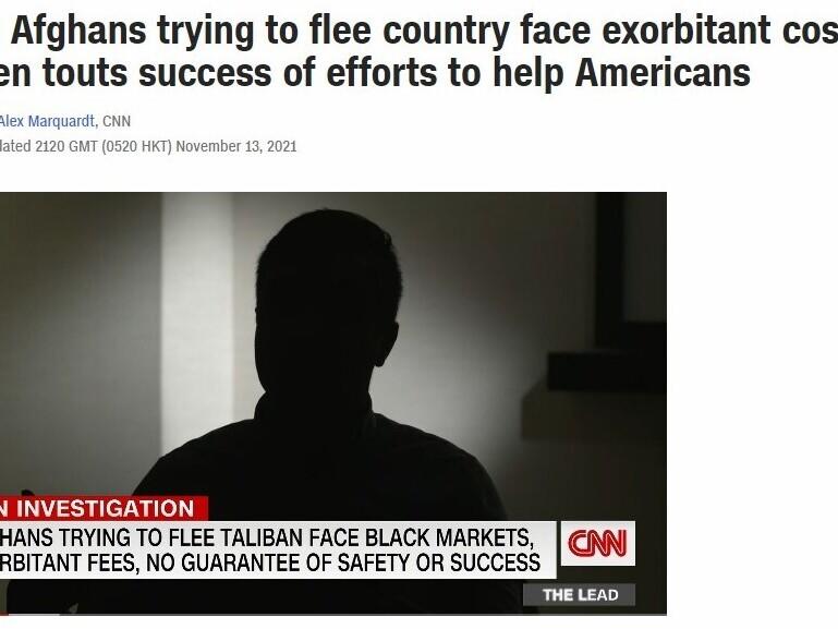 The CNN story featured a man living in the U.S. who said he was desperate to get his family out of Afghanistan but could not afford to pay the high prices he was quoted. CNN has since removed the video from its website.