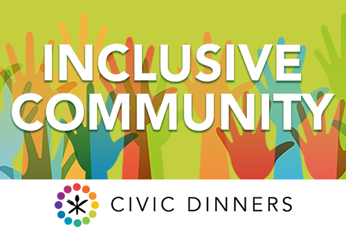       Civic Dinners: Inclusive Community
  