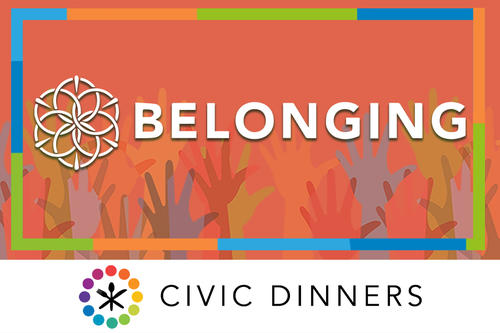       Civic Dinners: Belonging
  