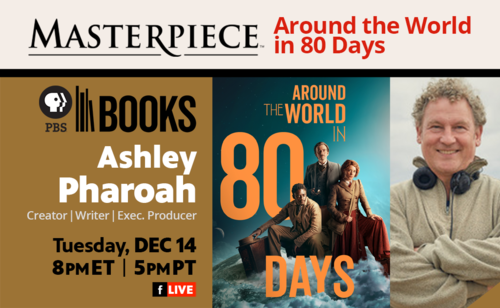 MASTERPIECE Adaptation: Around the World in Eighty Days with screenwriter Ashley Pharoah