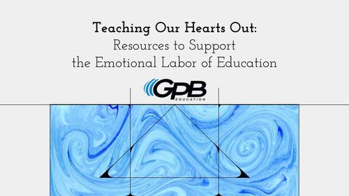 Teaching Our Hearts Out: Resources to Support the Emotional Labor of Education