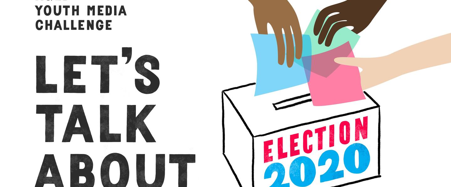 Let's Talk About Election 2020: A KQED Youth Media Challenge
