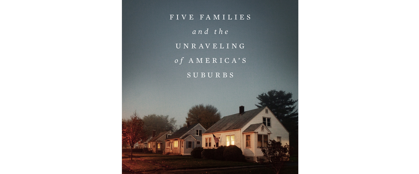 Disillusioned: FIVE FAMILIES AND THE UNRAVELING OF AMERICA'S SUBURBS By Benjamin Herold