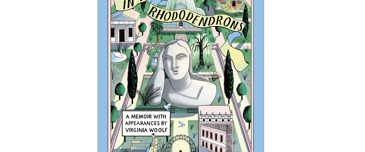 In the Rhododendrons A Memoir with Appearances by Virginia Woolf By Heather Christle