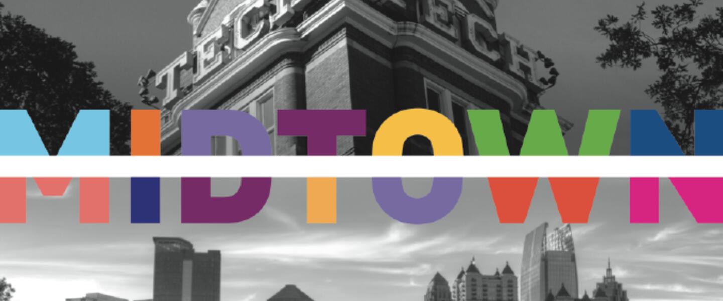 Georgia Tech & the Midtown Alliance are Teaming Up Georgia Tech & the Midtown Alliance are Teaming Up
